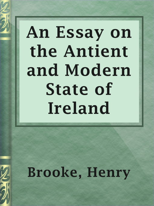 Title details for An Essay on the Antient and Modern State of Ireland by Henry Brooke - Available